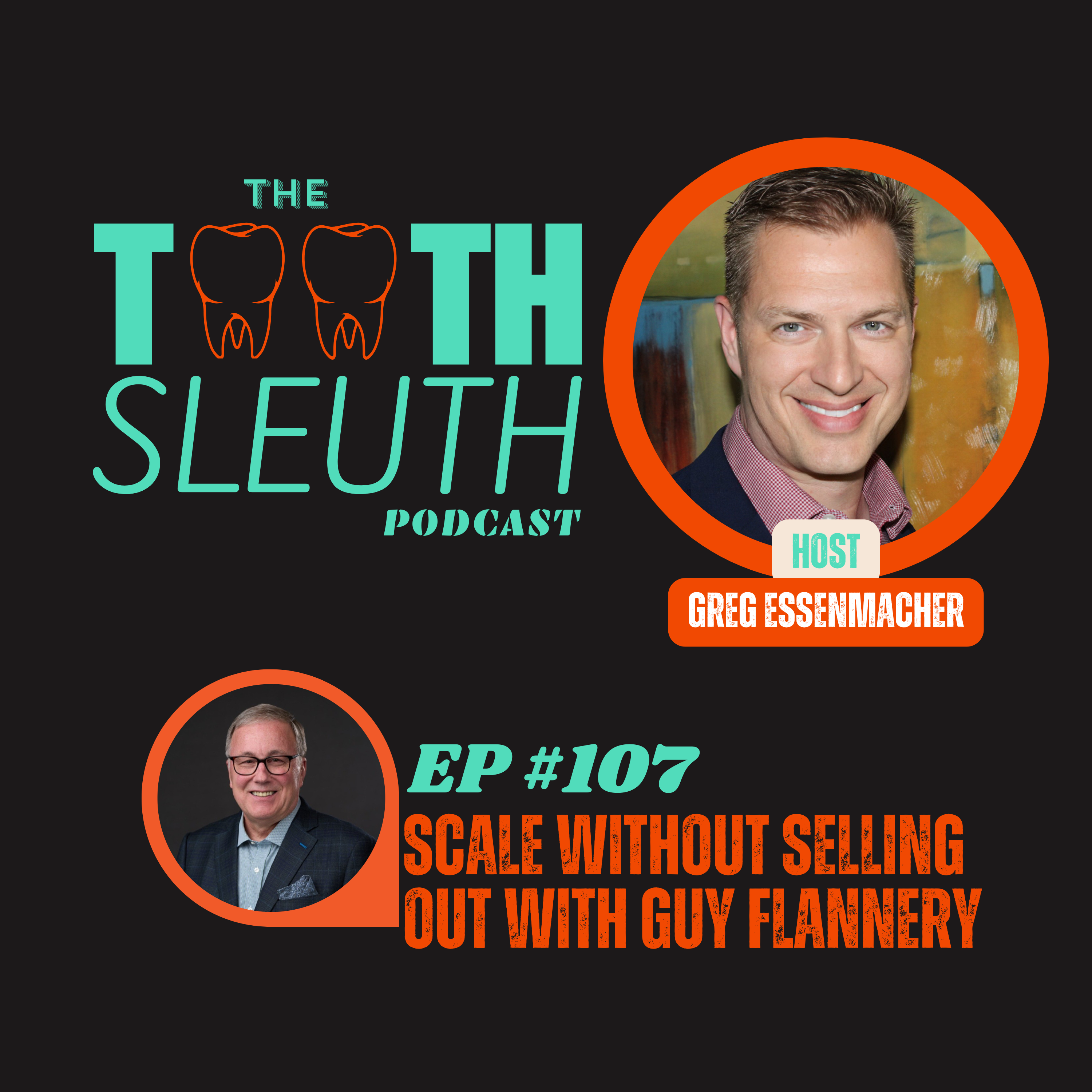 Guy Flannery of Unified Smiles featured on the Tooth Sleuth with Greg Essenmacher of GnA Consult
